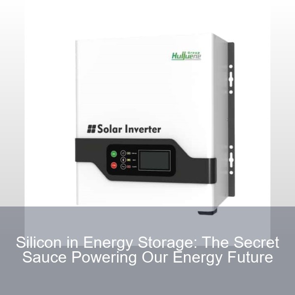 Silicon in Energy Storage: The Secret Sauce Powering Our Energy Future